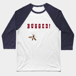 Bugged! Baseball T-Shirt